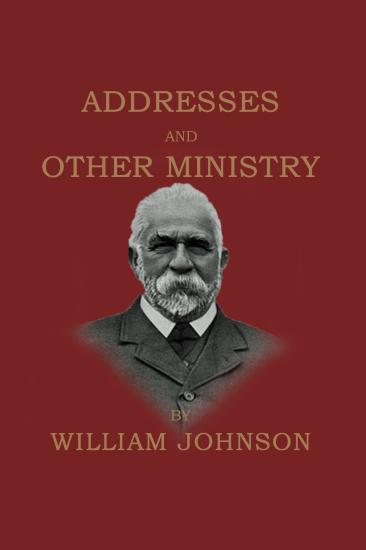 Addresses and Other Ministry - William Johnson